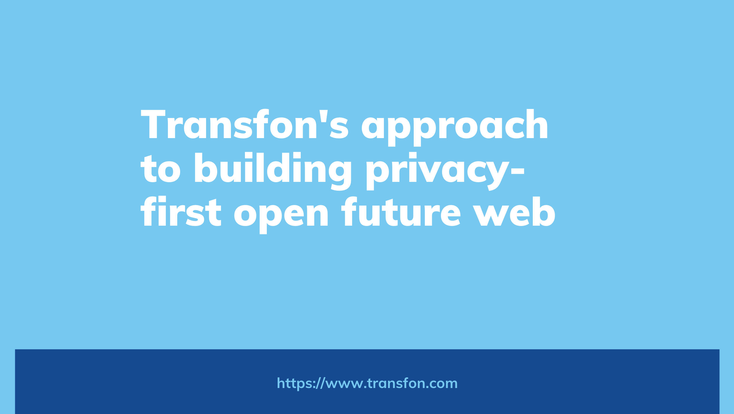 Transfon's approach to building privacy-first open future web
