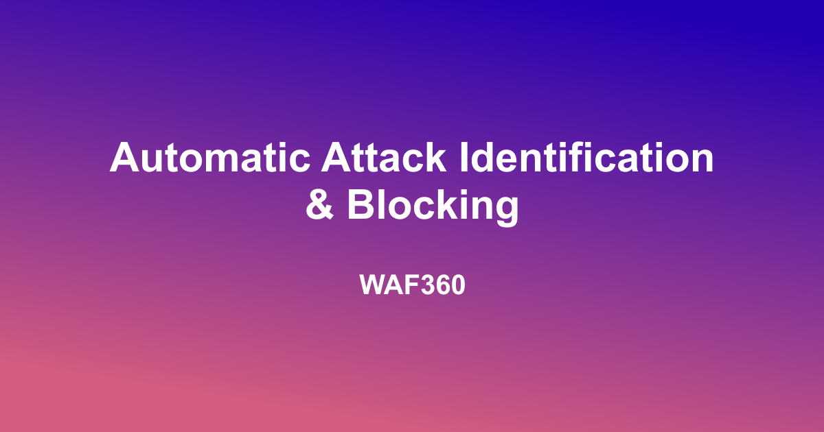 Automatic Attack Identification & Blocking Automatic Attack Identification & Blocking