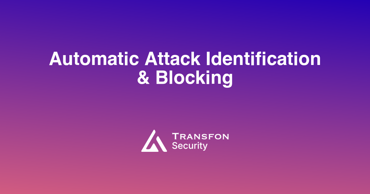Automatic Attack Identification & Blocking Automatic Attack Identification & Blocking