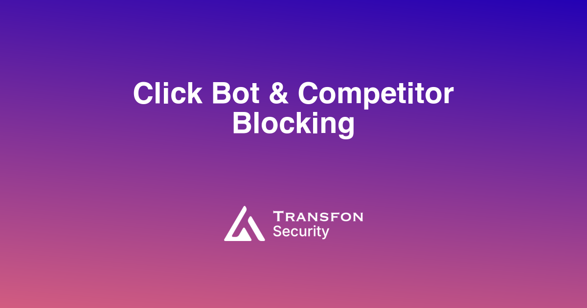 Click Bot & Competitor Blocking Click Bot & Competitor Blocking