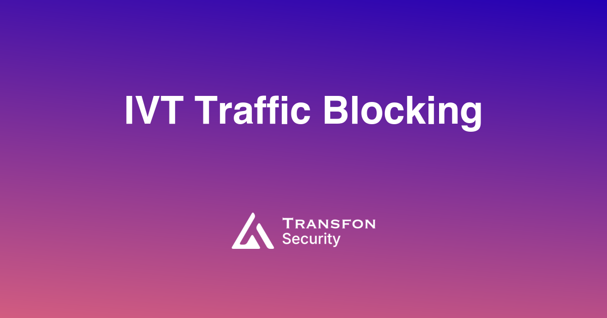 IVT Traffic Blocking IVT Traffic Blocking