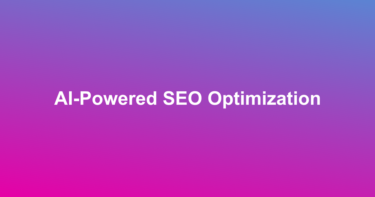 AI-Powered SEO Optimization AI-Powered SEO Optimization